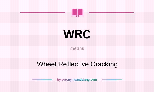 What does WRC mean? It stands for Wheel Reflective Cracking