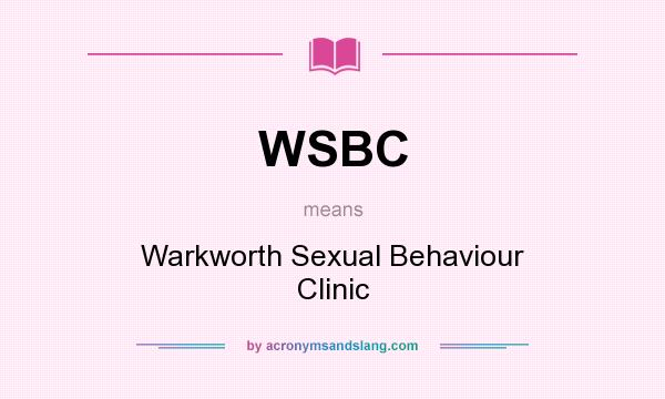 What does WSBC mean? It stands for Warkworth Sexual Behaviour Clinic