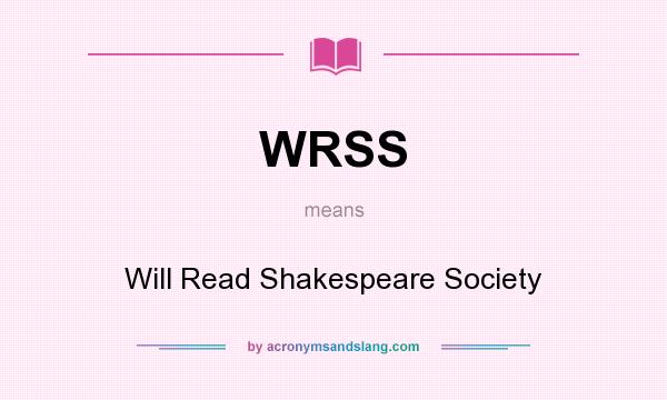 What does WRSS mean? It stands for Will Read Shakespeare Society
