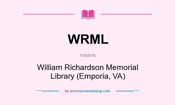 What does WRML mean? It stands for William Richardson Memorial Library (Emporia, VA)