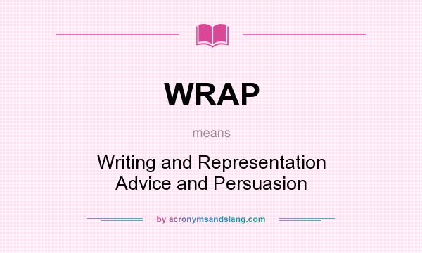 What does WRAP mean? It stands for Writing and Representation Advice and Persuasion