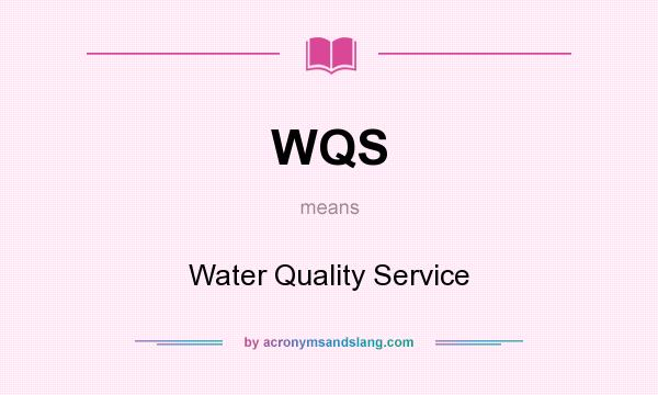 What does WQS mean? It stands for Water Quality Service