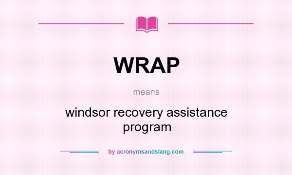 What does WRAP mean? It stands for windsor recovery assistance program