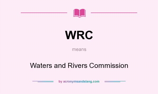 What does WRC mean? It stands for Waters and Rivers Commission