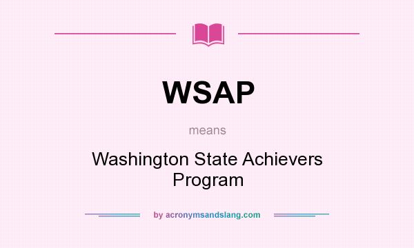 What does WSAP mean? It stands for Washington State Achievers Program