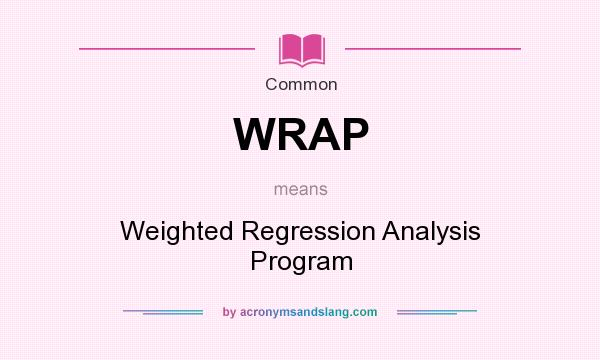 What does WRAP mean? It stands for Weighted Regression Analysis Program