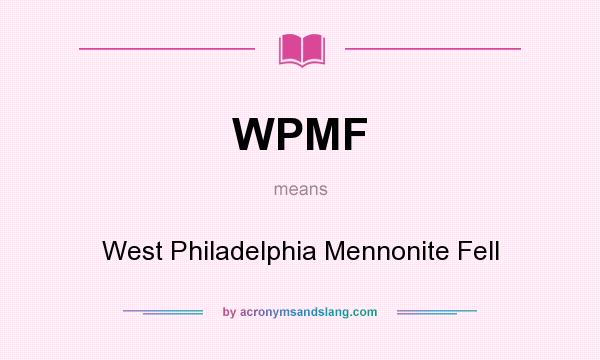 What does WPMF mean? It stands for West Philadelphia Mennonite Fell