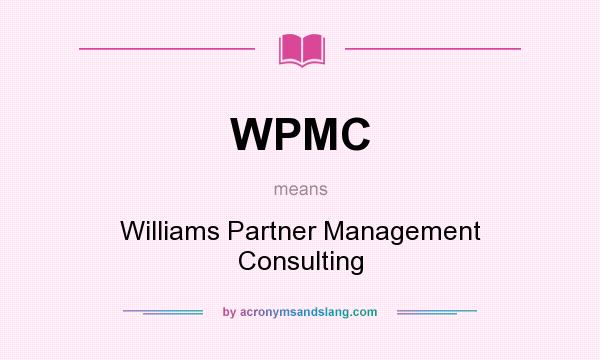 What does WPMC mean? It stands for Williams Partner Management Consulting