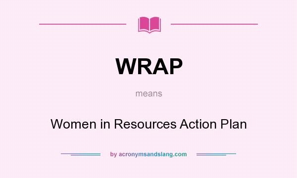 What does WRAP mean? It stands for Women in Resources Action Plan