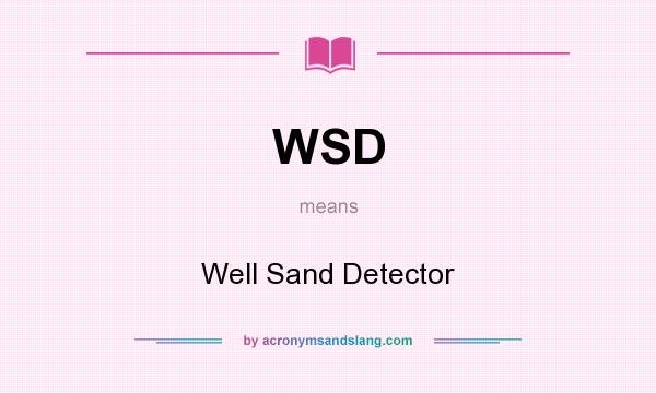 What does WSD mean? It stands for Well Sand Detector