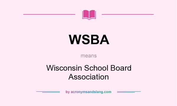 What does WSBA mean? It stands for Wisconsin School Board Association