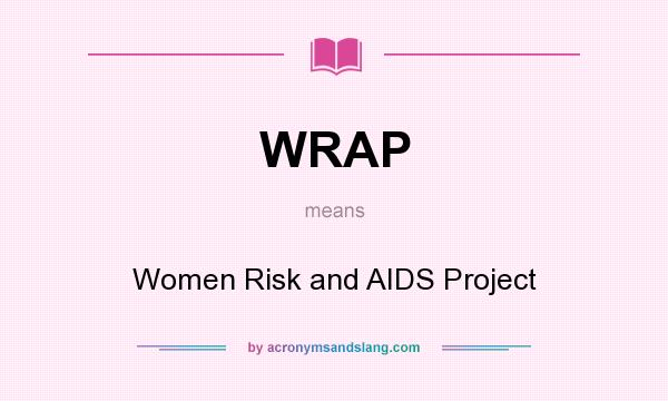 What does WRAP mean? It stands for Women Risk and AIDS Project
