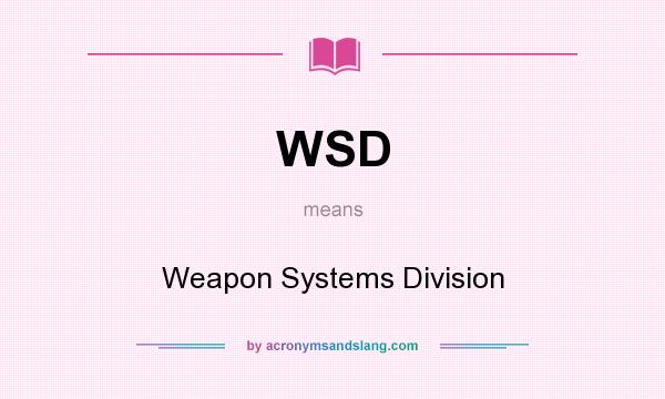 What does WSD mean? It stands for Weapon Systems Division