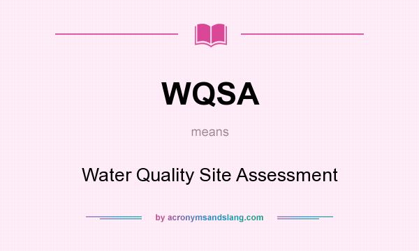 What does WQSA mean? It stands for Water Quality Site Assessment