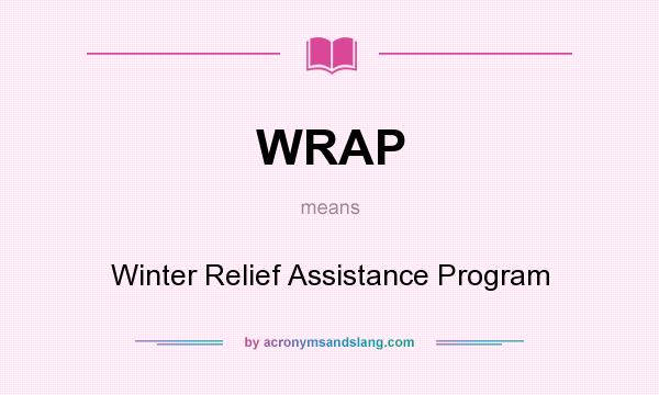 What does WRAP mean? It stands for Winter Relief Assistance Program