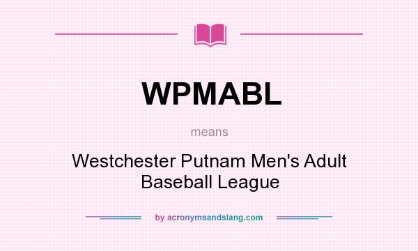 What does WPMABL mean? It stands for Westchester Putnam Men`s Adult Baseball League