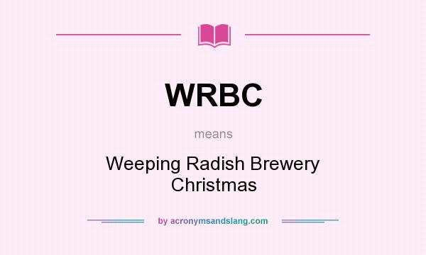 What does WRBC mean? It stands for Weeping Radish Brewery Christmas
