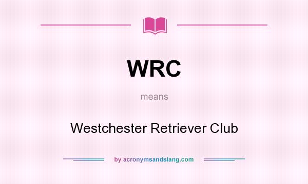 What does WRC mean? It stands for Westchester Retriever Club