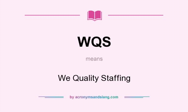 What does WQS mean? It stands for We Quality Staffing