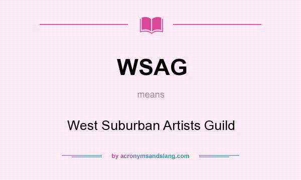 What does WSAG mean? It stands for West Suburban Artists Guild