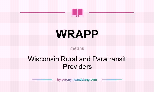 What does WRAPP mean? It stands for Wisconsin Rural and Paratransit Providers