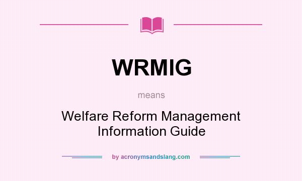 What does WRMIG mean? It stands for Welfare Reform Management Information Guide