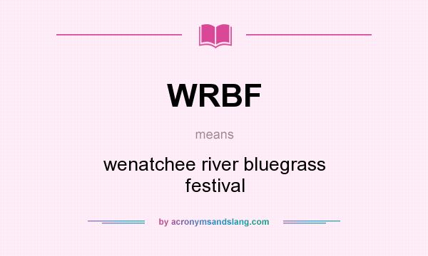 What does WRBF mean? It stands for wenatchee river bluegrass festival