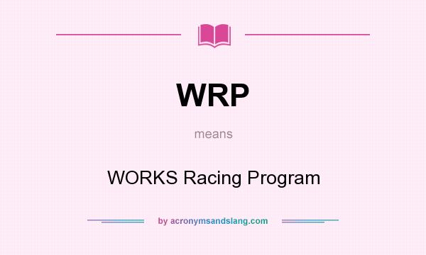 What does WRP mean? It stands for WORKS Racing Program