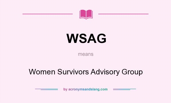 What does WSAG mean? It stands for Women Survivors Advisory Group