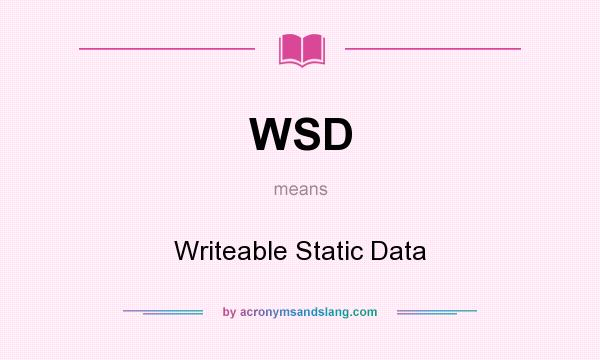 What does WSD mean? It stands for Writeable Static Data