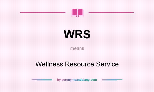 What does WRS mean? It stands for Wellness Resource Service