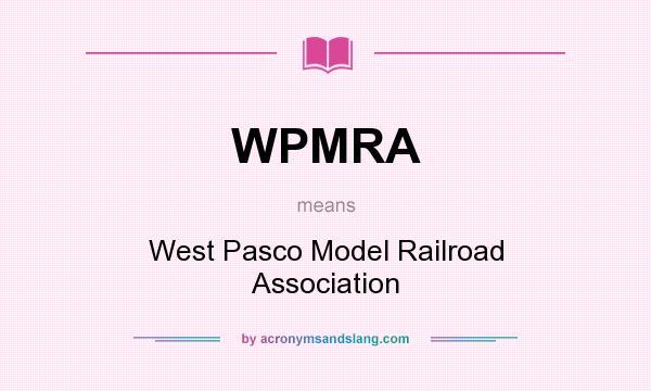 What does WPMRA mean? It stands for West Pasco Model Railroad Association