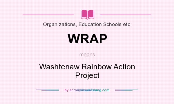 What does WRAP mean? It stands for Washtenaw Rainbow Action Project