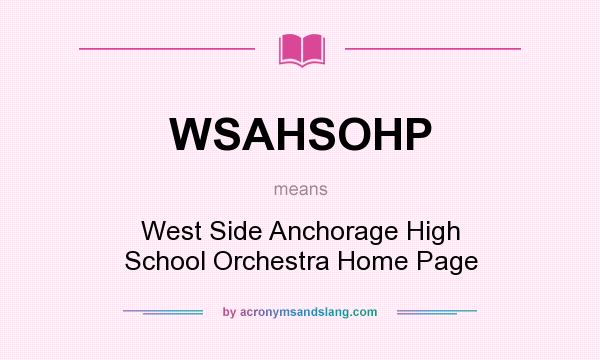 What does WSAHSOHP mean? It stands for West Side Anchorage High School Orchestra Home Page