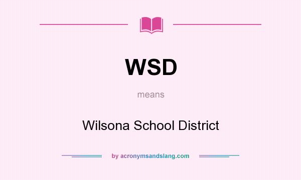 What does WSD mean? It stands for Wilsona School District