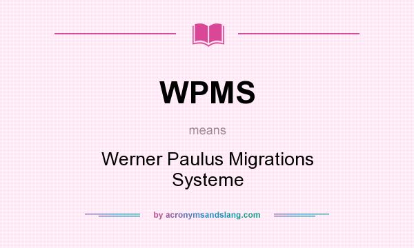 What does WPMS mean? It stands for Werner Paulus Migrations Systeme