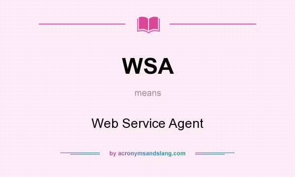 What does WSA mean? It stands for Web Service Agent