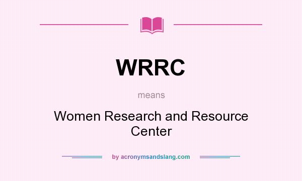 What does WRRC mean? It stands for Women Research and Resource Center