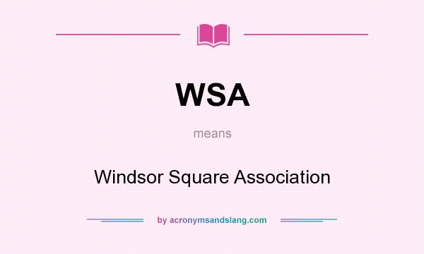 What does WSA mean? It stands for Windsor Square Association