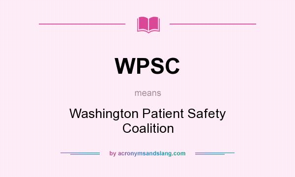What does WPSC mean? It stands for Washington Patient Safety Coalition