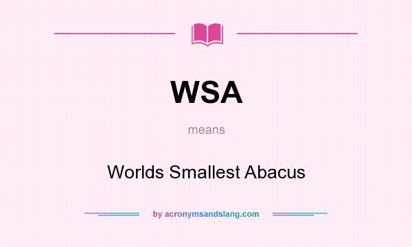 What does WSA mean? It stands for Worlds Smallest Abacus