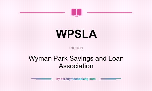 What does WPSLA mean? It stands for Wyman Park Savings and Loan Association