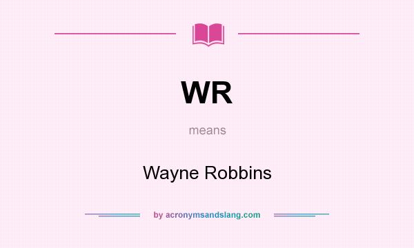 What does WR mean? It stands for Wayne Robbins