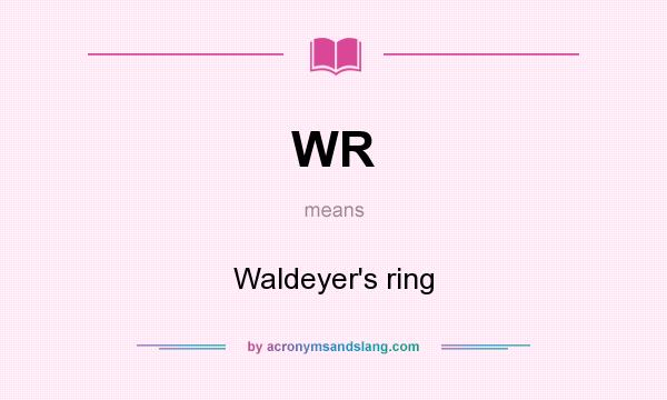 What does WR mean? It stands for Waldeyer`s ring