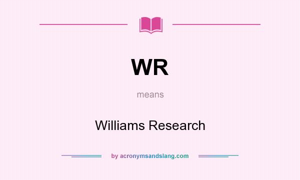 What does WR mean? It stands for Williams Research