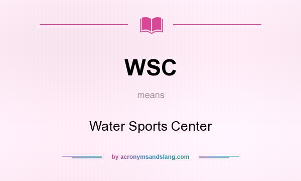 What does WSC mean? It stands for Water Sports Center