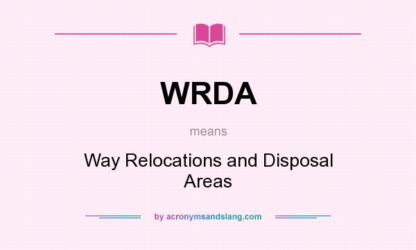 What does WRDA mean? It stands for Way Relocations and Disposal Areas