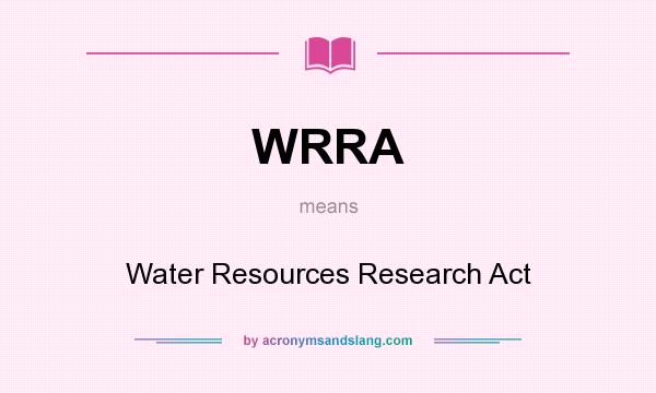 What does WRRA mean? It stands for Water Resources Research Act