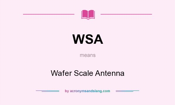 What does WSA mean? It stands for Wafer Scale Antenna