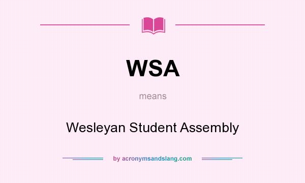 What does WSA mean? It stands for Wesleyan Student Assembly